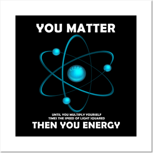 You Matter Then You Energy Posters and Art